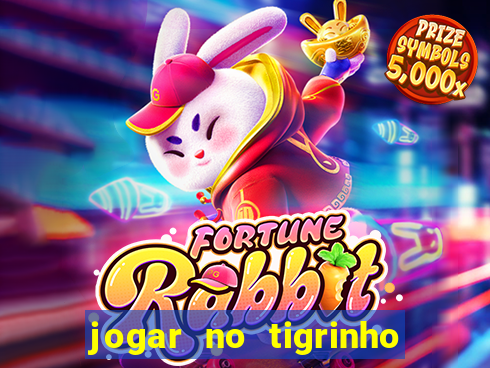 jogar no tigrinho sem deposito